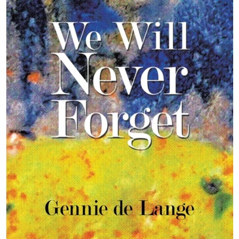 (영문도서) We Will Never Forget Hardcover, Xlibris Nz, English, 9781669880882