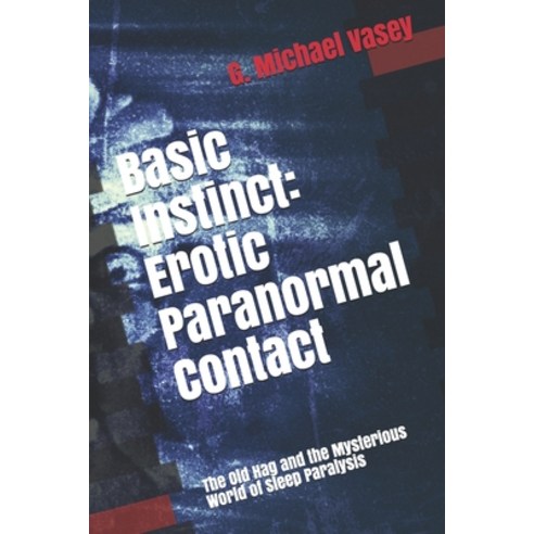 (영문도서) Basic Instinct: Erotic Paranormal Contact: : The Old Hag and the Mysterious World of Sleep Pa... Paperback, Independently Published, English, 9798647661128