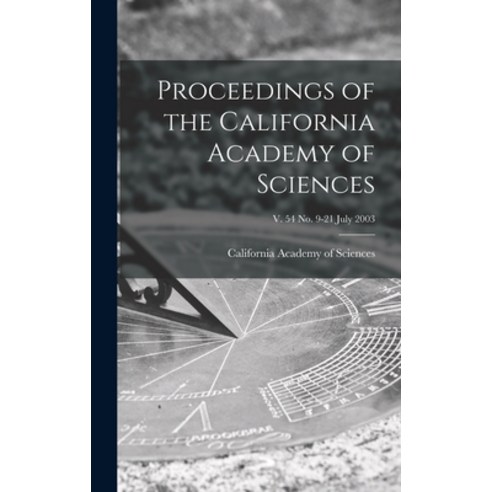 (영문도서) Proceedings of the California Academy of Sciences; v. 54 no. 9-21 July 2003 Hardcover, Legare Street Press, English, 9781013831393