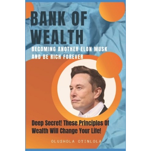 (영문도서) Bank of Wealth: Becoming Another Elon Musk and Be Rich Forever Paperback, Independently Published, English, 9798385965427
