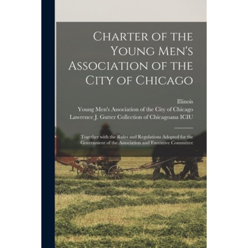 (영문도서) Charter of the Young Men''s Association of the City of Chicago: Together With the Rules and Re... Paperback, Legare Street Press, English, 9781014917317