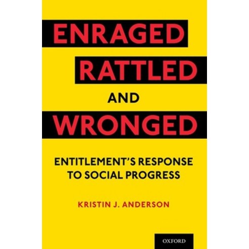 Enraged Rattled and Wronged: Entitlement''s Response to Social Progress Paperback, Oxford University Press, USA, English, 9780197578438