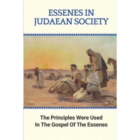 (영문도서) Essenes In Judaean Society: The Principles Were Used In The Gospel Of The Essenes: Dead Sea S... Paperback, Independently Published, English, 9798531234155