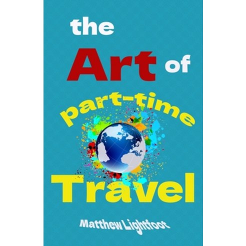 (영문도서) The Art of Part Time Travel Paperback, Independently Published, English, 9798388722058