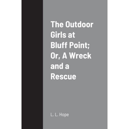 (영문도서) The Outdoor Girls at Bluff Point; Or A Wreck and a Rescue Paperback, Lulu.com, English, 9781387689934