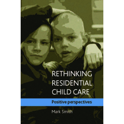 Rethinking Residential Child Care: Positive Perspectives Hardcover, Policy Press, English, 9781861349095