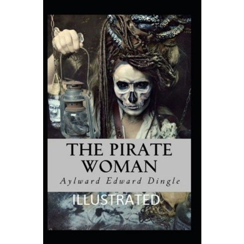 The Pirate Woman Illustrated Paperback, Independently Published, English, 9798710350683