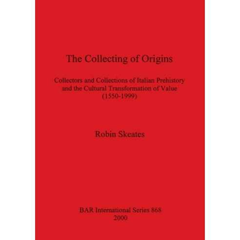 (영문도서) The Collecting of Origins: Collectors and Collections of Italian Prehistory and the Cultural ... Paperback, British Archaeological Repo..., English, 9781841711447