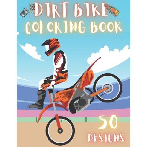 Dirt Bike Coloring Book: 50 Creative And Unique Drawings With Quotes On Every Other Page To Color In... Paperback, Independently Published, English, 9798718273731