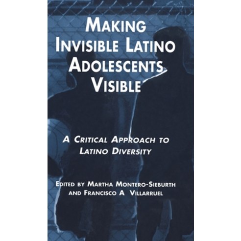 Making Invisible Latino Adolescents Visible: A Critical Approach to Latino Diversity Hardcover, Routledge