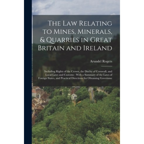 (영문도서) The law Relating to Mines Minerals & Quarries in Great Britain and Ireland: Including Right... Paperback, Legare Street Press, English, 9781017449297