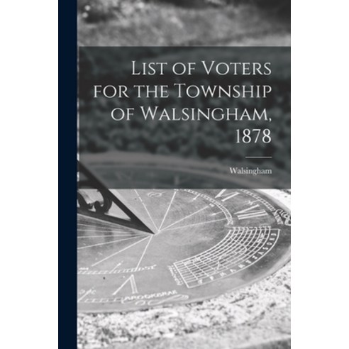 (영문도서) List of Voters for the Township of Walsingham 1878 [microform] Paperback, Legare Street Press, English, 9781013887185