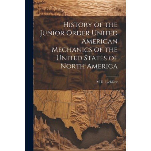 (영문도서) History of the Junior Order United American Mechanics of the United States of North America Paperback, Legare Street Press, English, 9781021462893