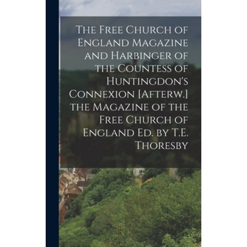 (영문도서) The Free Church of England Magazine and Harbinger of the Countess of Huntingdon''s Connexion [... Hardcover, Legare Street Press, English, 9781017142464