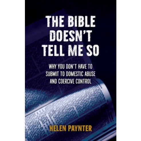 The Bible Doesn''t Tell Me So: Why you don''t have to submit to domestic abuse and coercive control Paperback, Brf, English, 9780857469892