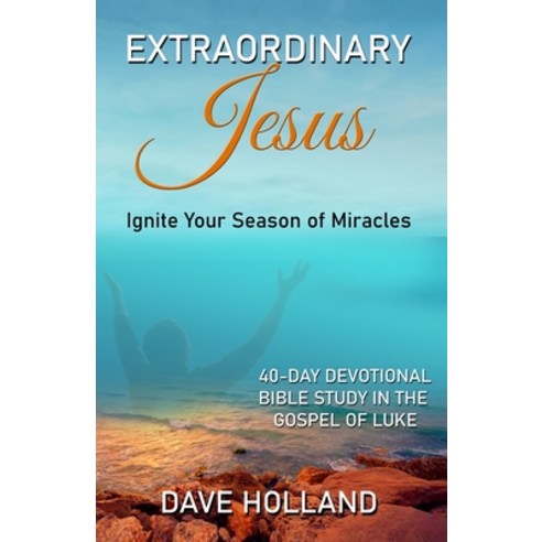 Extraordinary Jesus: Ignite Your Season of Miracles Paperback, David Holland, English, 9780578800011