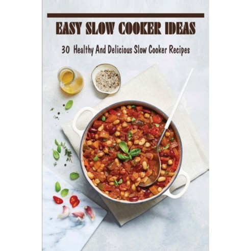 (영문도서) Easy Slow Cooker Ideas: 30 Healthy And Delicious Slow Cooker Recipes: Can You Put Raw Meat In... Paperback, Independently Published, English, 9798451443088