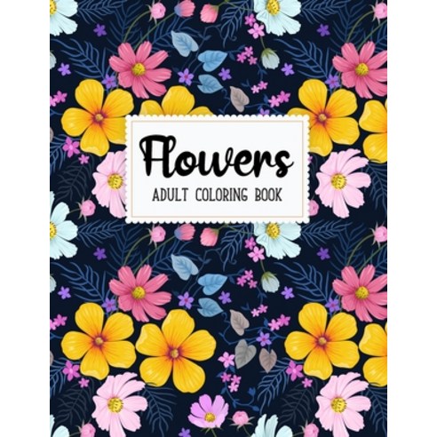 Flowers Coloring Book: An Adult Coloring Book with Beautiful Realistic Flowers Bouquets Floral Des... Paperback, Independently Published, English, 9798698045151