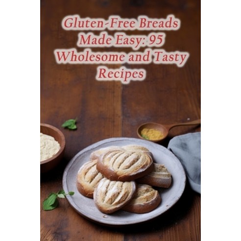 (영문도서) Gluten-Free Breads Made Easy: 95 Wholesome and Tasty Recipes Paperback, Independently Published, English, 9798865221197