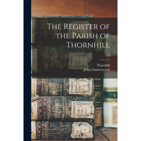 (영문도서) The Register of the Parish of Thornhill; 53 Paperback, Legare Street Press, English, 9781014734891