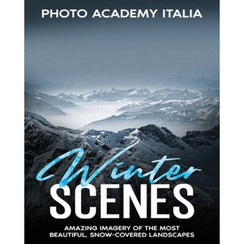 (영문도서) Winter Scenes: Amazing Imagery of the Most Beautiful Snow-Covered Landscapes Paperback, Photo Academy Italia, English, 9781803079608