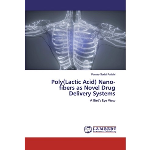 Poly(Lactic Acid) Nano-fibers as Novel Drug Delivery Systems Paperback, LAP Lambert Academic Publishing