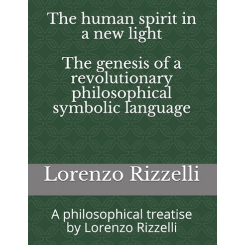 The human spirit in a new light - The genesis of a revolutionary philosophical symbolic language: A ... Paperback, Independently Published