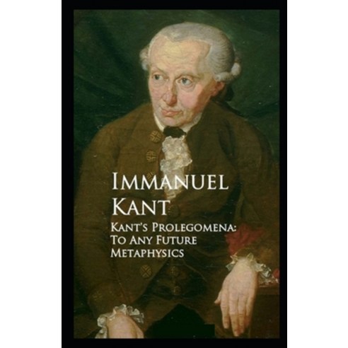 (영문도서) "Kant''s Prolegomena To Any Future Metaphysics: (illustrated edition) Paperback, Independently Published, English, 9798517328250
