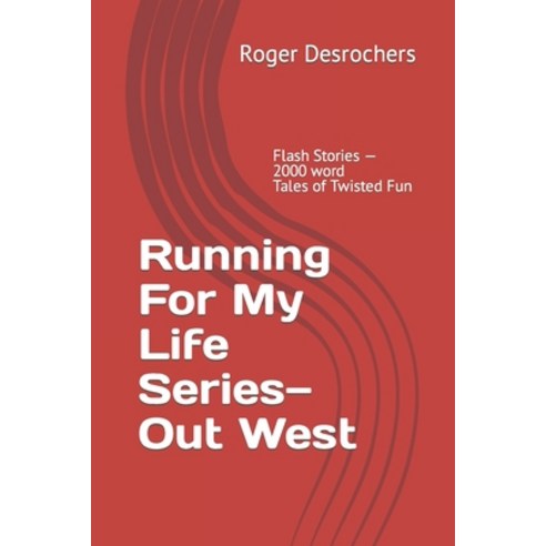 (영문도서) Running For My Life Series-Out West: Flash Stories - 2000 word Tales of Twisted Fun Paperback, Independently Published, English, 9798394726897