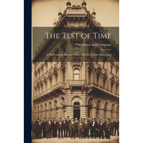 (영문도서) The Test of Time: A Half Century Record Proves all Our Claims Regarding Paperback, Legare Street Press, English, 9781022686243