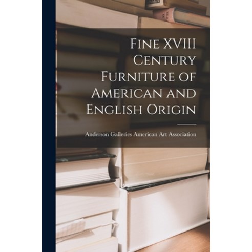 (영문도서) Fine XVIII Century Furniture of American and English Origin Paperback, Hassell Street Press, 9781014481207