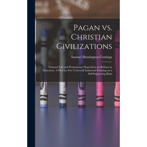 (영문도서) Pagan vs. Christian Civilizations: National Life and Permanence Dependent on Reform in Educat... Hardcover, Legare Street Press, English, 9781018149615