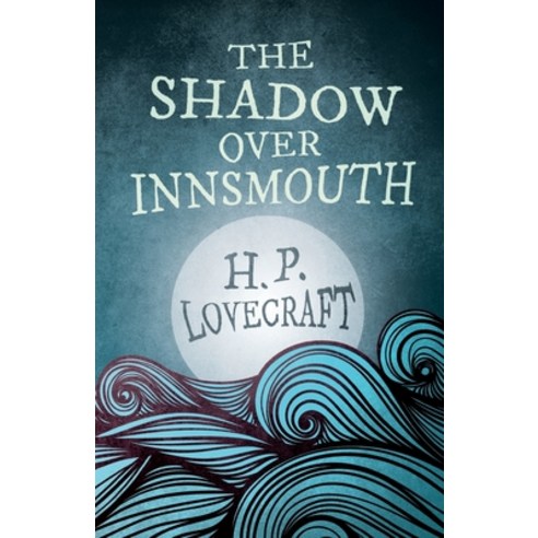 The Shadow Over Innsmouth (Fantasy and Horror Classics): With a Dedication by George Henry Weiss Paperback, Fantasy and Horror Classics, English, 9781447468615