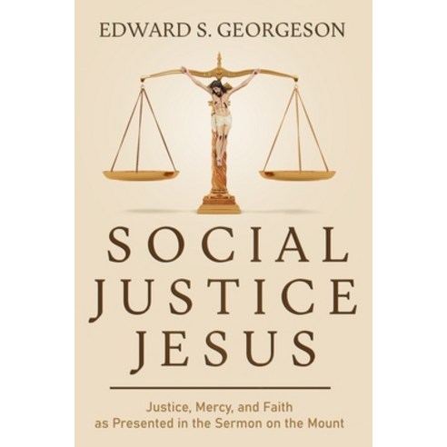 (영문도서) Social Justice Jesus: Justice Mercy and Faith as Presented in the Sermon on the Mount Paperback, None, English, 9781736437100