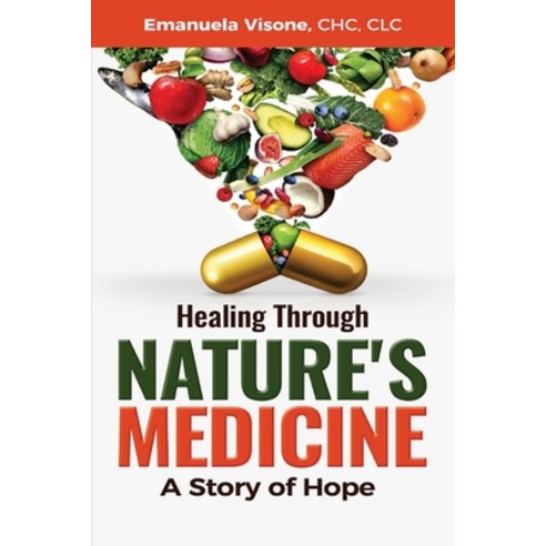 (영문도서) Healing Through Nature''s Medicine A Story of Hope Paperback, Embody Vitality Consulting,..., English, 9781087912189