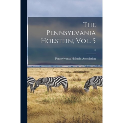 (영문도서) The Pennsylvania Holstein Vol. 5; 5 Paperback, Hassell Street Press, English, 9781015228931