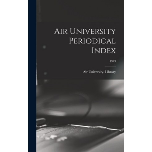 (영문도서) Air University Periodical Index; 1973 Hardcover, Hassell Street Press, English, 9781014346957
