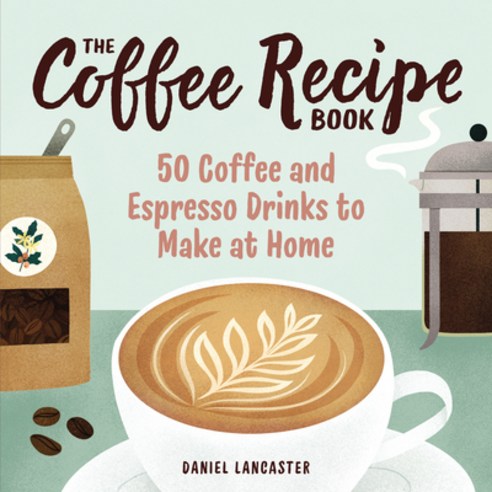 (영문도서) The Coffee Recipe Book: 50 Coffee and Espresso Drinks to Make at Home Paperback, Callisto, English, 9781641527675