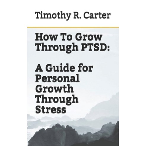 How To Grow Through PTSD Paperback, Independently Published