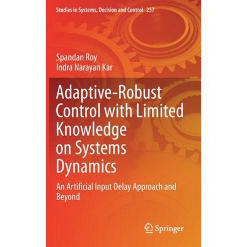 (영문도서) Adaptive-Robust Control with Limited Knowledge on Systems Dynamics: An Artificial Input Delay... Hardcover, Springer, English, 9789811506390