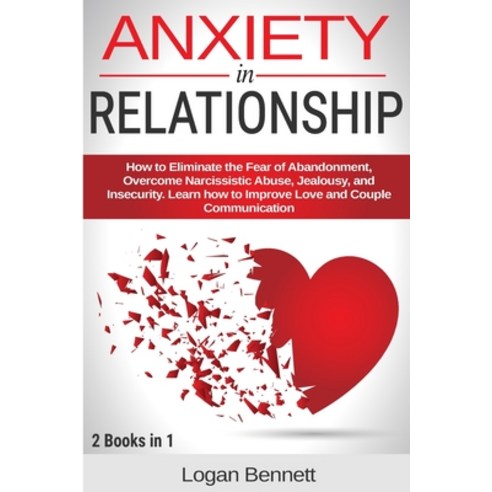 Anxiety in Relationship: How to Eliminate the Fear of Abandonment Overcome Narcissistic Abuse Jeal... Paperback, Charlie Creative Lab, English, 9781801544092