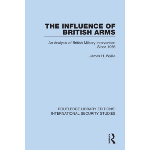 (영문도서) The Influence of British Arms: An Analysis of British Military Intervention Since 1956 Paperback, Routledge, English, 9780367701598