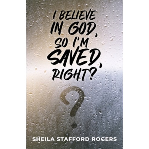 (영문도서) I Believe in God So I''m Saved Right? Paperback, Innovo Publishing LLC, English, 9781613149263