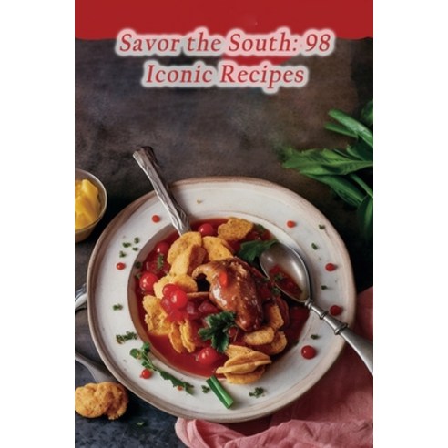 (영문도서) Savor the South: 98 Iconic Recipes Paperback, Independently Published, English, 9798858950585