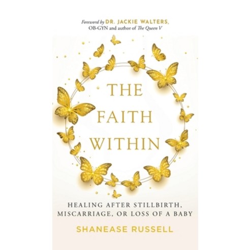 (영문도서) The Faith Within: Healing After Stillbirth Miscarriage or Loss of a Baby Hardcover, Chic Rose LLC, English, 9798985119701