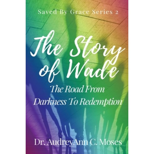 (영문도서) The Story Of Wade- The Road From Darkness To Redemption Paperback, Audreyann''s Books, English, 9781649211309