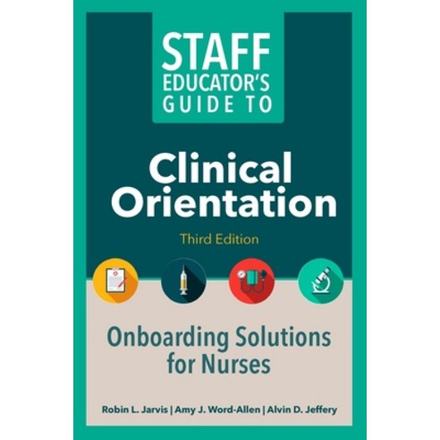 (영문도서) Staff Educator''s Guide to Clinical Orientation Third Edition: Onboarding Solutions for Nurses Paperback, Nursing Knowledge Internati..., English, 9781646481408