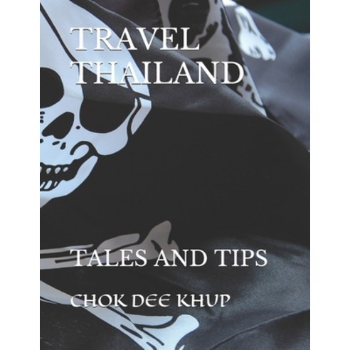 Travel Thailand: Tales and Tips Paperback, Independently Published, English, 9798580236988