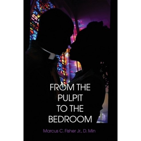From the Pulpit to the Bedroom Paperback, Independently Published