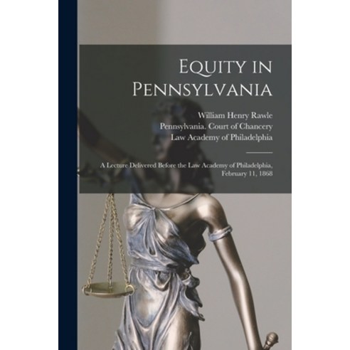 (영문도서) Equity in Pennsylvania: a Lecture Delivered Before the Law Academy of Philadelphia February ... Paperback, Legare Street Press, English, 9781014235886